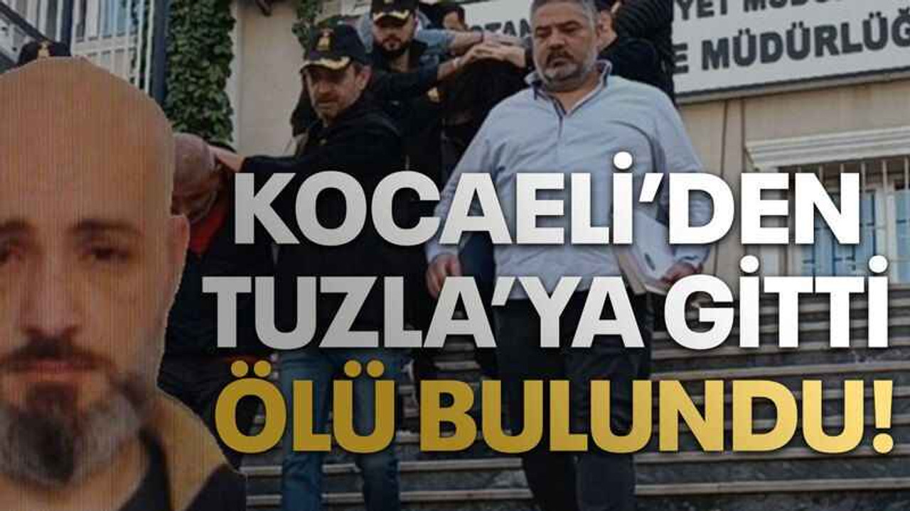 Kocaeli'den Tuzla'ya gitti ölü bulundu!